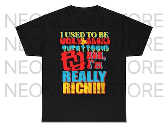 KanKan RR I Used To Be Ugly And Broke Really Rich Heavy Cotton Tee Shirt