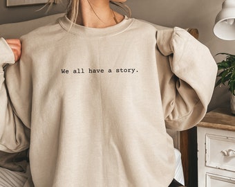 We All Have A Story Crewneck Sweatshirt, Family, Forever Family, Adoption Shirt, Foster Parent Shirt, IVF Shirt, Infertility Shirt