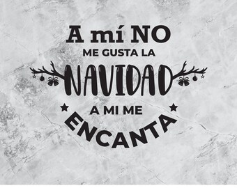 A mi no me gusta la navidad a mi me encanta | SVG | Christmas Spanish svg