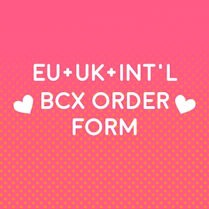 May include: Pink background with a white polka dot pattern. The text "EU + UK + INT'L BCX ORDER FORM" is in white with two white hearts on either side of the text.
