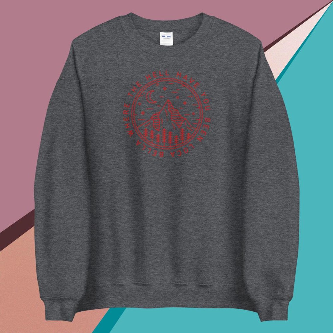 where you been loca sweatshirt