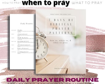 7 Days of Biblical Prayer Patterns: how to pray, when to pray, what to pray