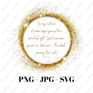 Mother’s Day Gold Glitter Quote – Downloadable PNG, SVG & JPG Files – Heartfelt Gift for Mom