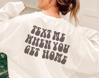 text me when you get home crewneck | text me when you get home sweatshirt aesthetic crewneck sweatshirt sweatshirt woman trendy