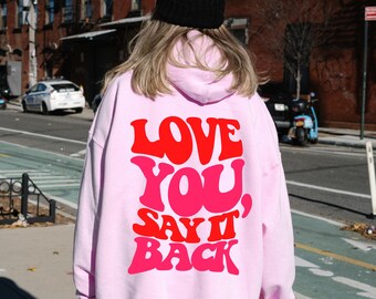 love you, say it back hoodie | Trendy Hoody | Oversize Hoodie | Aesthetic Clothes | Trendy Sweater