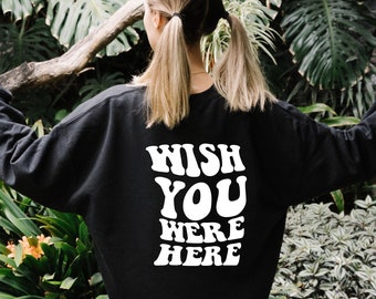 wish you were here sweatshirt | trendy sweatshirt, trendy womens clothes, oversized sweatshirt, sweatshirt with words on the back, aesthetic