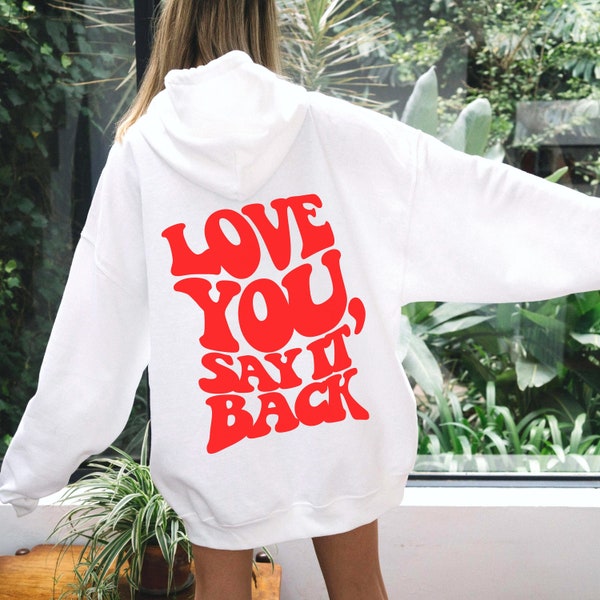 love you say it back hoodie | trendy hoodie | oversized hoodie | aesthetic clothes | trendy sweatshirt | cute hoodie clothes