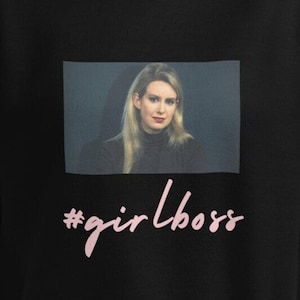 Elizabeth Holmes Girlboss Sweatshirt | gaslight gatekeep girlboss, elizabeth holmes is my girl boss, girlboss sweatshirt, meme sweater