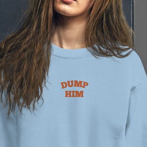 DUMP HIM Embroider Crewneck Sweatshirt | Y2K sweatshirt | Dump Him Shirt | y2k clothing | Early 2000s Clothing, y2k hoodie