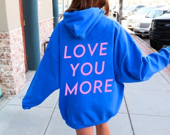 love you more hoodie | trendy women's hoodie, trendy fashion, cute hoodies, oversized hoodie, tumblr hoodie, positivity