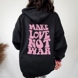 make love not war hoodie | trendy hoodie | oversized hoodie, sweatshirt woman trendy, hoodie with words on back, hoodies for women aesthetic