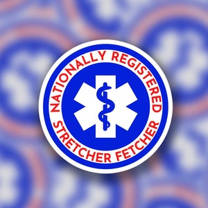 Nationally Registered Stretcher Fetcher | Sticker | Funny EMS Sticker | Medical | EMT Rn Paramedic Doctor RPh Lpn Hospital First Responder