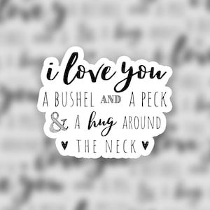 I Love You a Bushel and a Peck Sticker | Cute Quote Stickers | Laptop Sticker | Planner Stickers | Hydroflask Stickers