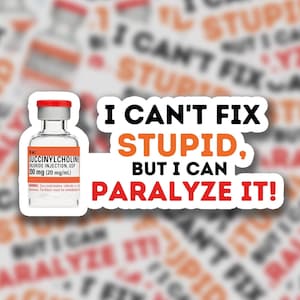 I Cant Fix Stupid, But I Can Paralyze It | Sticker | Funny EMS Sticker | Medical Sticker | EMT Rn Paramedic Doctor Lpn Hospital