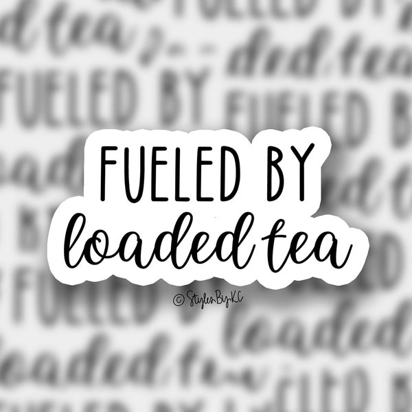 Fueled By Loaded Tea | Sticker | Healthy Lifestyle | Gym Sticker | Sticker for Laptop | Water bottle sticker | Yeti Decal