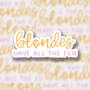 Blondes Have All The Fun | Sticker | Funny Sticker | Sticker for Laptop | Yeti Decal | Waterbottle Sticker