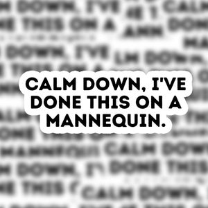 Calm down, I've done this on a Mannequin | Sticker | Funny EMS Sticker, Medical Humor, Gift for emt, Gift for Paramedic, Gift for Nurse, RN