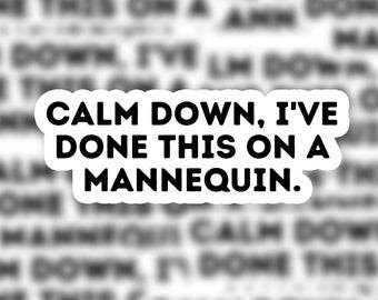 Calm down, I've done this on a Mannequin | Sticker | Funny EMS Sticker, Medical Humor, Gift for emt, Gift for Paramedic, Gift for Nurse, RN