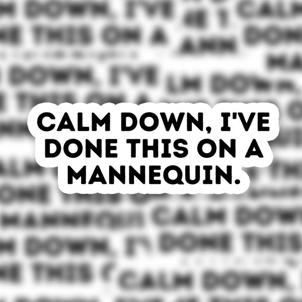 Calm down, I've done this on a Mannequin | Sticker | Funny EMS Sticker, Medical Humor, Gift for emt, Gift for Paramedic, Gift for Nurse, RN