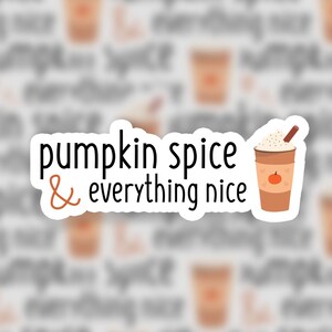 Pumpkin Spice & Everything Nice | Sticker | Funny Halloween Sticker | Fall Seasonal Stickers | Funny Sticker for Laptop | Yeti Decal