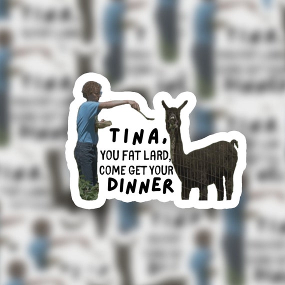 Napoleon Dynamite Tina Quotes Tina You Fat Lard Come Get Your Dinner Napoleon Dynamite | Etsy