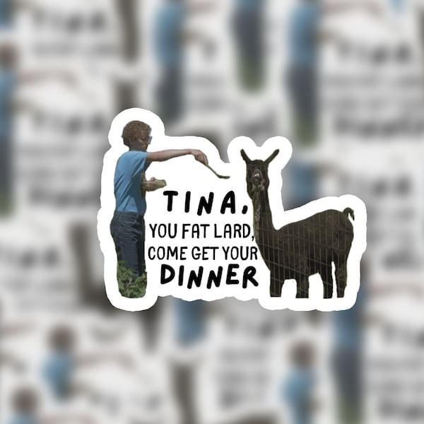 Tina you fat lard come get your dinner | Napoleon Dynamite | Laptop Sticker | Planner Stickers | Quote Stickers | Hydroflask Stickers