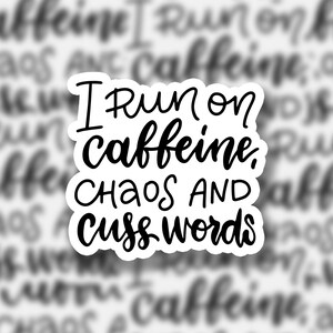 Caffeine, Chaos, and Cuss Words | Sticker | Funny Sticker | Stickers For Mom | Sticker for Laptop | Yeti Decal | Waterbottle Sticker