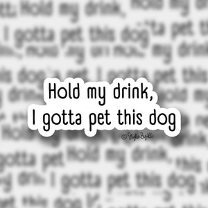 I Gotta Pet This Dog | Sticker | Quote Sticker | Funny Sticker | Sticker for yeti, hydroflask, laptop, pc. | Pet Lover Stickers