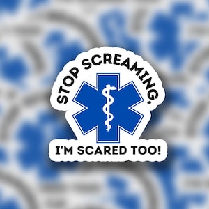 Stop Screaming, I'm Scared Too! | Sticker | Funny EMS Sticker | Medical | EMT Rn Paramedic Doctor RPh Lpn Hospital First Responder