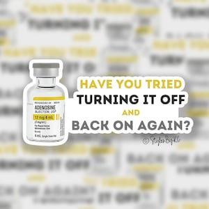 Have You Turned it Off and Back On? | Sticker | Funny EMS Sticker | Medical | EMT Rn Paramedic Doctor EMR Lpn Hospital First Responder