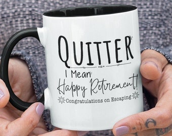 Quitter Mug - Retirement Gift, Gag Retirement, Funny Retirement Gift for Men, Retirement Gift for Women, Retirement Gift for Man Coffee Mug