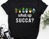 What Up Succa Succulent Shirt Funny Cactus Succulent Plant Gardening Gift, Funny Succulent Shirt
