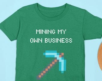Mining My Own Business Minecraft Inspired T Shirt I Great Gift for Gamer Kids I