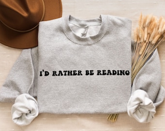 I'd Rather Be Reading Embroidered Sweatshirt | Bookish Sweatshirt | Books Pullover | Reading Sweatshirt | Bookish Crewneck