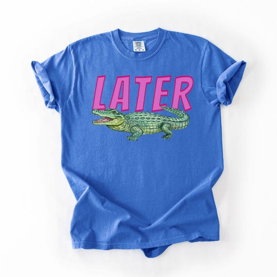 Comfort Colors Later Gator Shirt, Sarcastic Alligator Tee, Funny Mom Shirt, Summer Vacation Shirt