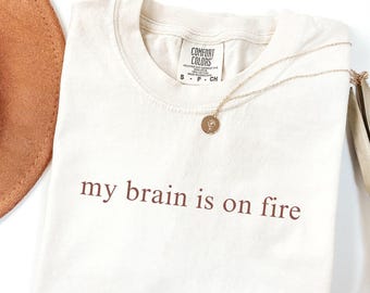 My Brain is on Fire T shirt, Comfort Colors® Tee, Funny Unhinged Shirt, Weird Dark Humor Tee, ADHD Shirts, Overstimulated Shirt