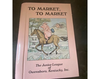 To Market to Market Cookbook, Junior League of Owensboro, KY