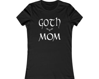 Goth Mom Women's Favorite Tee - Gothic Womens Gift - Alt Mom - Halloween Mother's Day Gift for Mom's