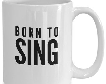 Born to sing mug, coffee mug 11oz 15 oz v2