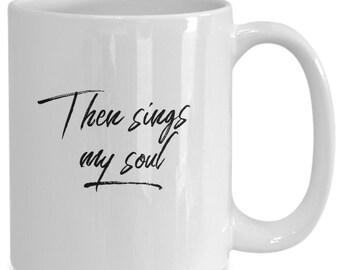 Then sings my soul coffee mug, 11oz 15 oz