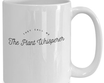 They call me the plant whisperer mug, coffee mug 11oz 15oz