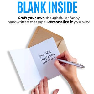 May include: A white greeting card with a brown envelope. The card features the text BLANK INSIDE, Craft your own thoughtful or funny handwritten message! Personalize it your way! The card shows the handwritten message Dear Tiff, Happy Birthday Lots of Love.