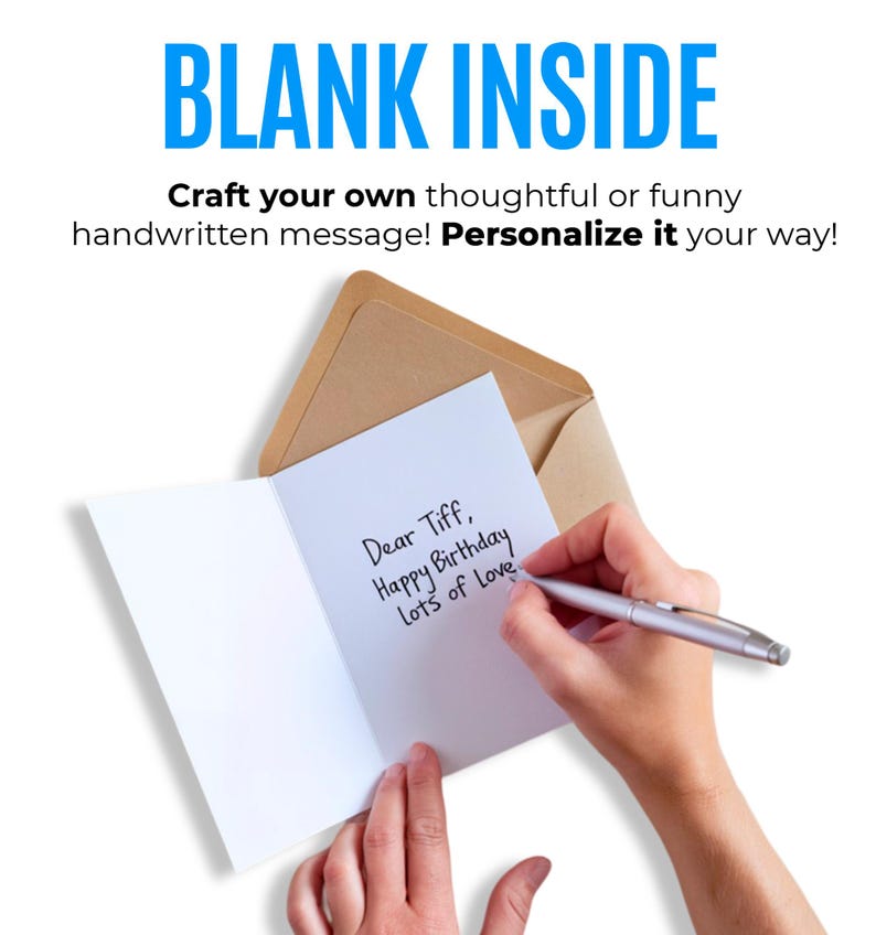 May include: A white greeting card with a brown envelope. The card features the text BLANK INSIDE, Craft your own thoughtful or funny handwritten message! Personalize it your way! The card shows the handwritten message Dear Tiff, Happy Birthday Lots of Love.