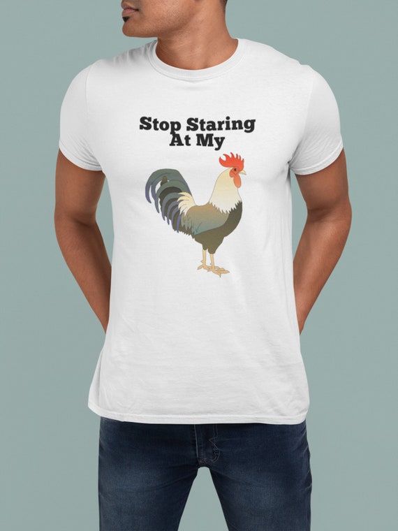Stop Staring At My Cock Shirt Chicken Pun Gift For Men Woman Stop Staring At My Cock Shirt Chicken Pun Gift For Men Woman