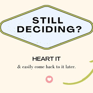 Puede incluir: Un cartel amarillo en forma de diamante con fondo azul y el texto "STILL DECIDING?" en negro. Debajo del cartel, el texto "HEART IT & easily come back to it later." con una flecha verde apuntando hacia arriba.