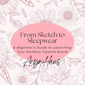 May include: A pink oval with the text "From Sketch to Sleepwear" and "A Beginner's Guide to Launching Your Bamboo Pajama Brand" on a floral background. The author's signature is below the text.