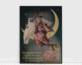 May include: A vintage Halloween illustration of a witch and an owl riding on a crescent moon. The witch is wearing a pointed hat and a long pink dress. The owl is white with black eyes. The text reads "When the Owl & Witch to-gether are seen. There's mischief brewing on HALLOWEEN."