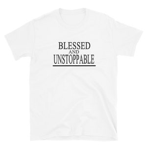 blessed and unstoppable shirt