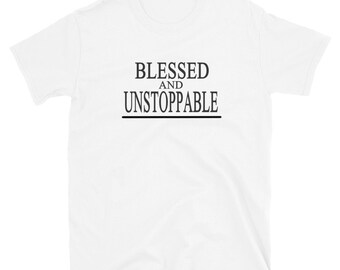 blessed and unstoppable shirt