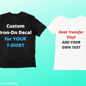 Custom Iron On Vinyl Decals For T-Shirts, DECAL ONLY! Personalized Heat Transfer Vinyl Decal Add Your Text Image Logo, Custom HTV for Shirts